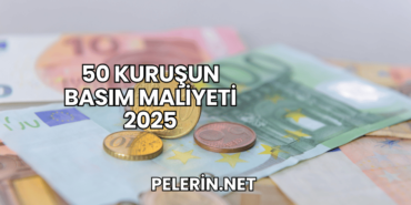 50 Kuruşun Basım Maliyeti 2025