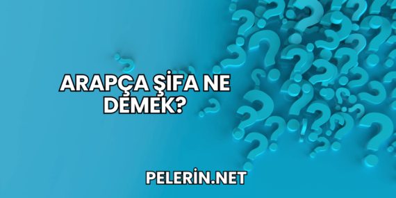 Arapça Şifa Ne Demek?