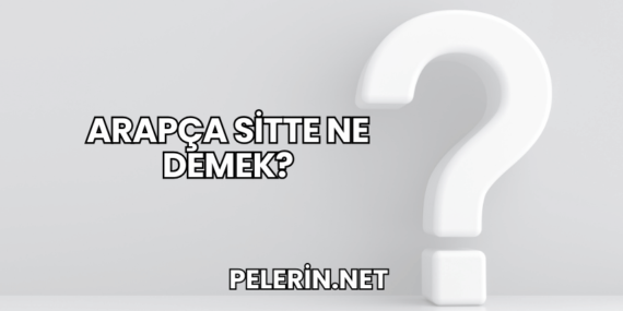 Arapça Sitte Ne Demek?