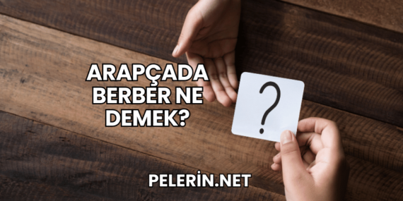 Arapçada Berber Ne Demek?