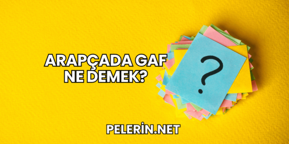 Arapçada Gaf Ne Demek?