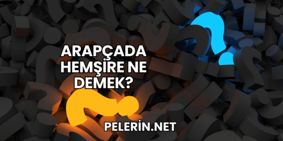 Arapçada Hemşire Ne Demek?