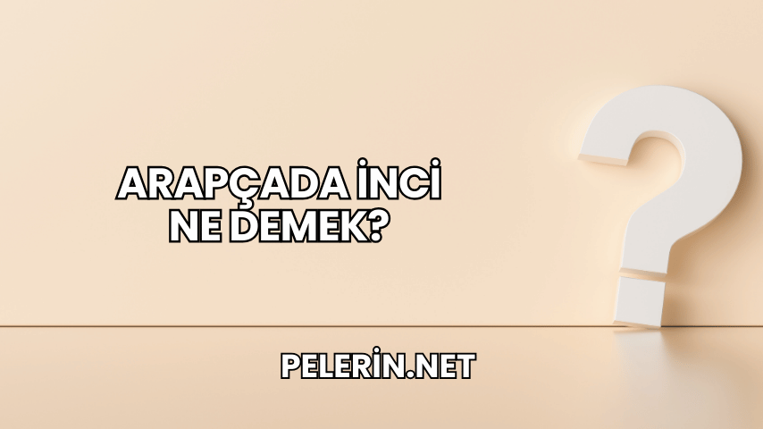 Arapçada İnci Ne Demek?