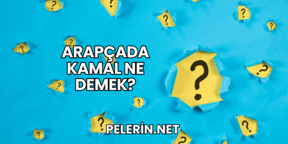 Arapçada Kamal Ne Demek?
