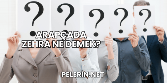 Arapçada Zehra Ne Demek?