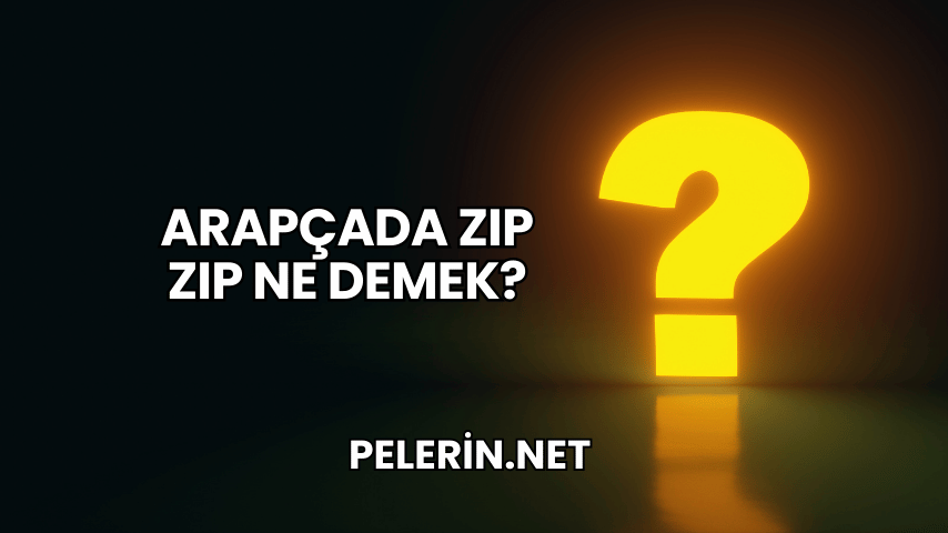 Arapçada Zıp Zıp Ne Demek?