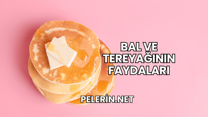 Bal ve Tereyağının Faydaları