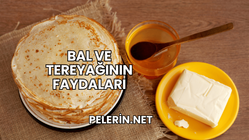 Bal ve Tereyağının Faydaları