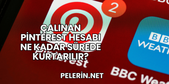 Çalınan Pinterest Hesabı Ne Kadar Sürede Kurtarılır?