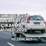 Çekme Belgeli Aracı Trafiğe Çıkarma Maliyeti 2025
