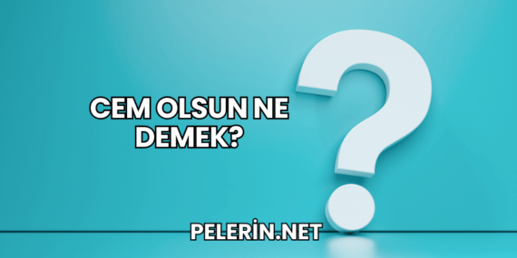 Cem Olsun Ne Demek?