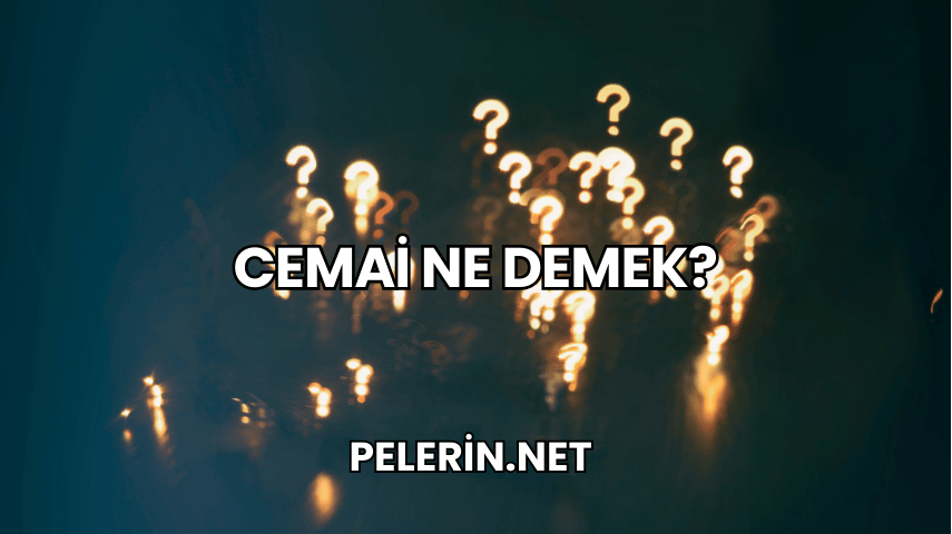 Cemai Ne Demek?