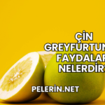 Çin Greyfurtunun Faydaları Nelerdir?