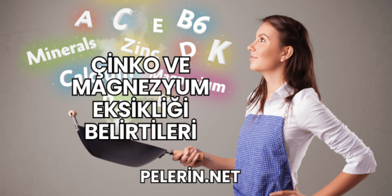 Çinko ve Magnezyum Eksikliği Belirtileri