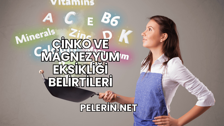 Çinko ve Magnezyum Eksikliği Belirtileri