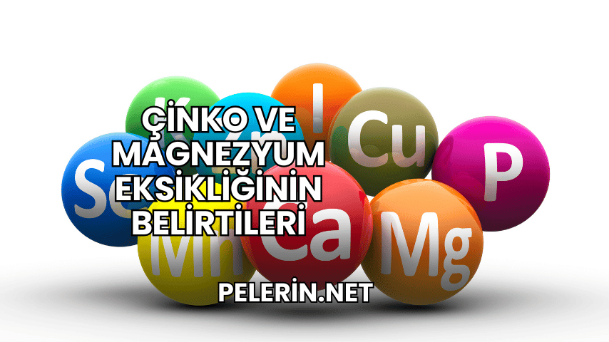 Çinko ve Magnezyum Eksikliğinin Belirtileri