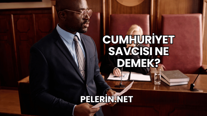 Cumhuriyet Savcısı Ne Demek?