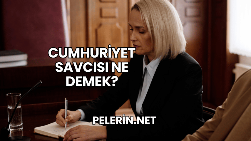 Cumhuriyet Savcısı Ne Demek?