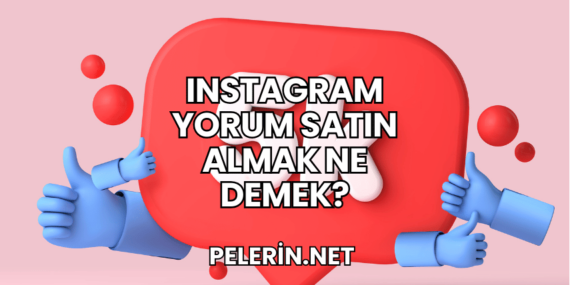 Instagram Yorum Satın Almak Ne Demek?