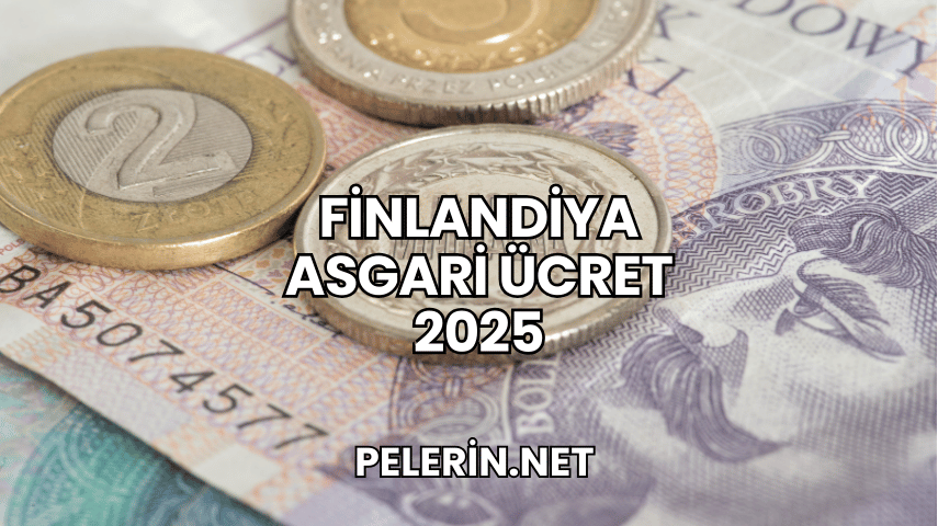 Finlandiya Asgari Ücret 2025