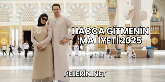 Hacca Gitmenin Maliyeti 2025