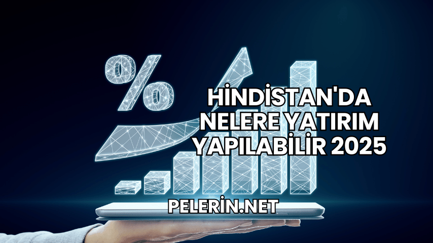 Hindistan'da Nelere Yatırım Yapılabilir 2025