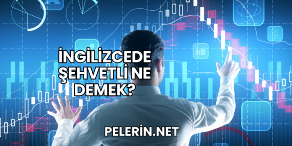 İngilizcede Şehvetli Ne Demek?