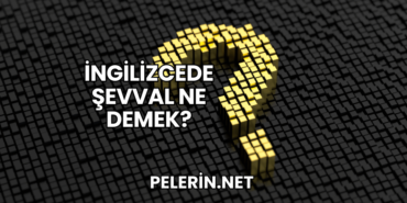 İngilizcede Şevval Ne Demek?