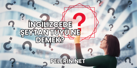 İngilizcede Şeytan Tüyü Ne Demek?