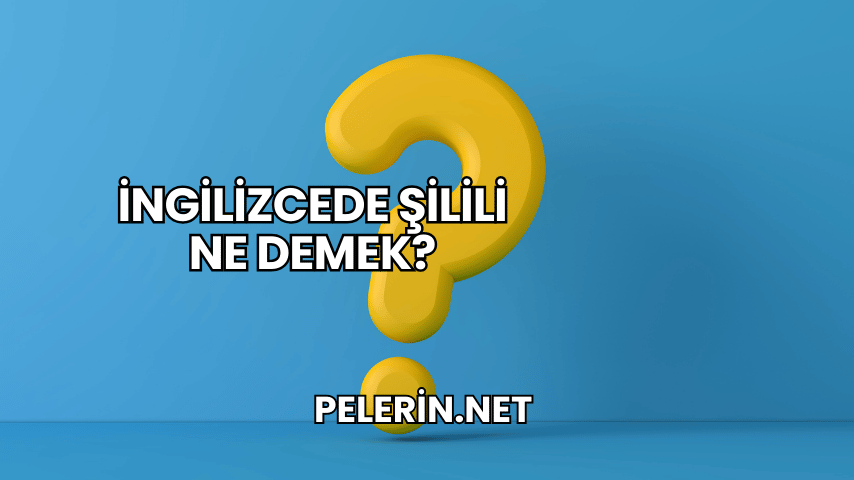 İngilizcede Şilili Ne Demek?
