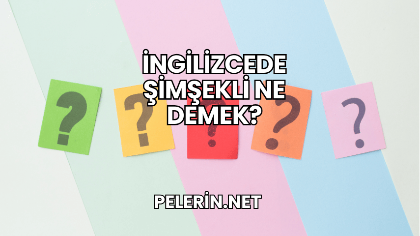 İngilizcede Şimşekli Ne Demek?