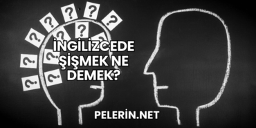 İngilizcede Şişmek Ne Demek?