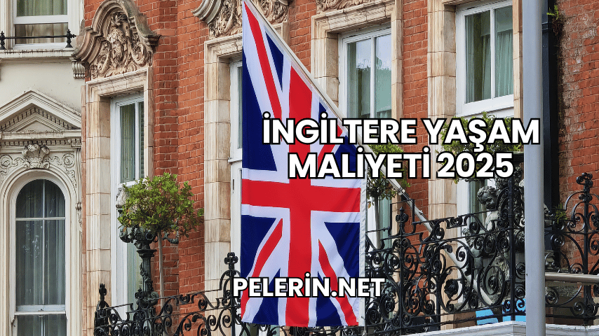 İngiltere Yaşam Maliyeti 2025
