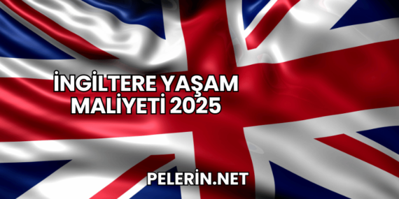 İngiltere Yaşam Maliyeti 2025
