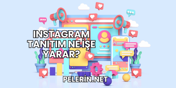 Instagram Tanıtım Ne İşe Yarar?