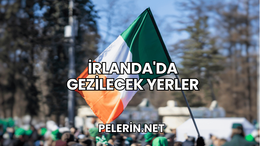İrlanda'da Gezilecek Yerler
