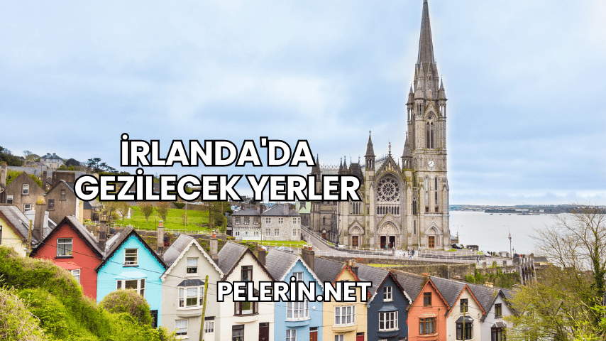 İrlanda'da Gezilecek Yerler