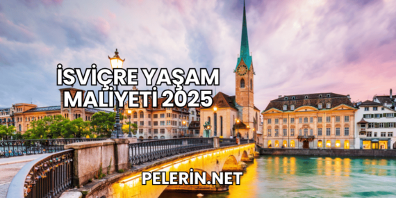 İsviçre Yaşam Maliyeti 2025