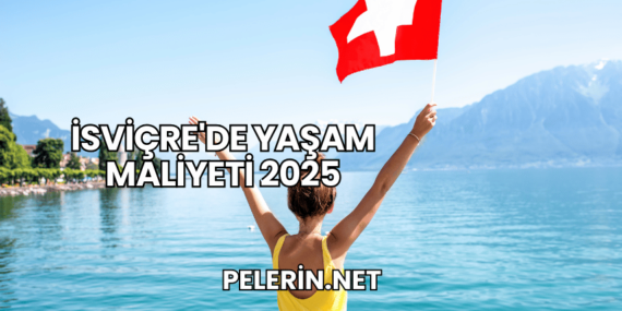 İsviçre’de Yaşam Maliyeti 2025