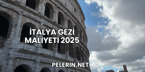 İtalya Gezi Maliyeti 2025