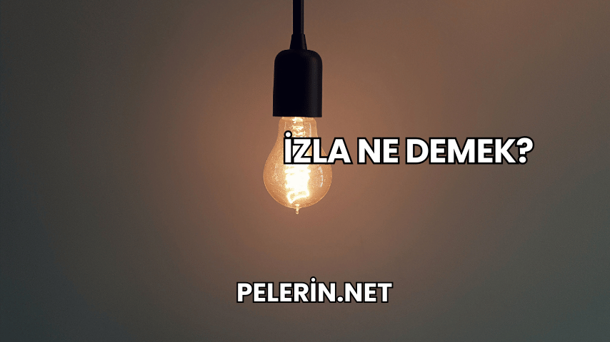 İzla Ne Demek?