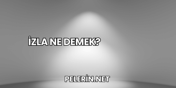 İzla Ne Demek?