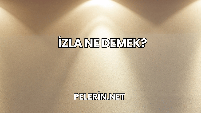 İzla Ne Demek?