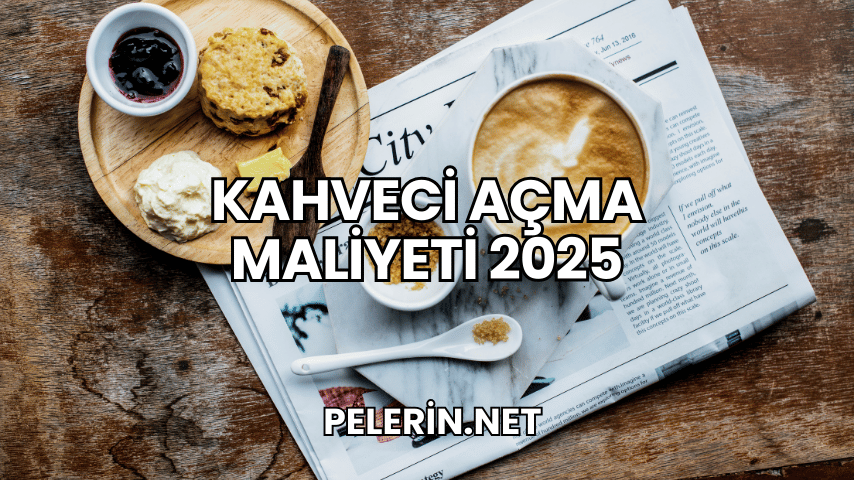 Kahveci Açma Maliyeti 2025