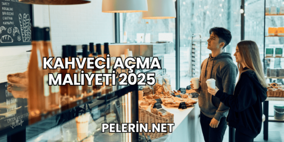 Kahveci Açma Maliyeti 2025