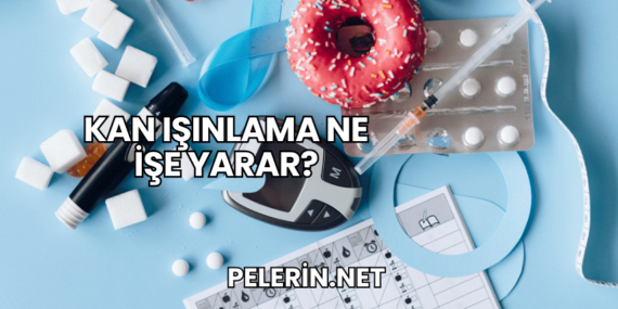 Kan Işınlama Ne İşe Yarar?