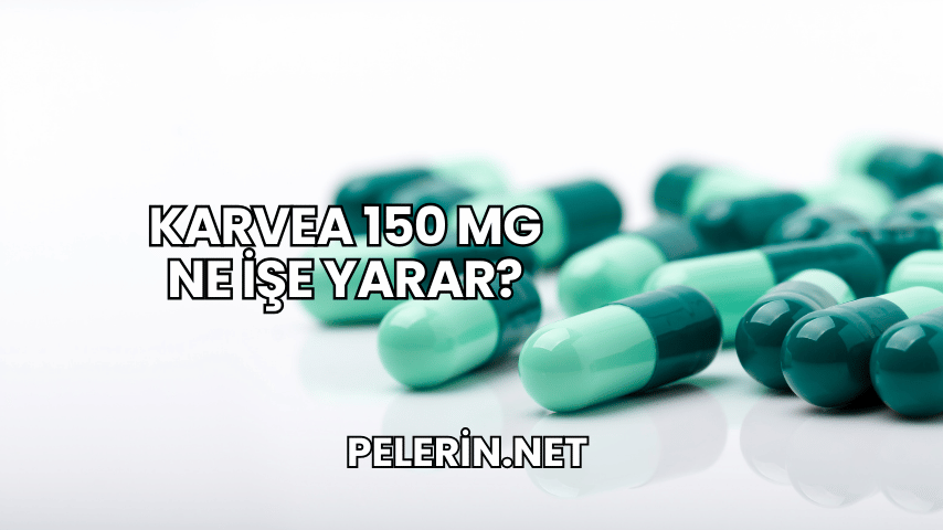 Karvea 150 mg Ne İşe Yarar?