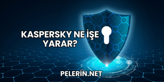 Kaspersky Ne İşe Yarar?