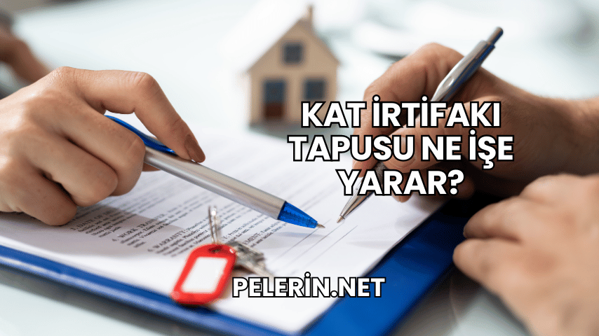 Kat İrtifakı Tapusu Ne İşe Yarar?