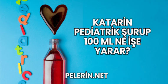 Katarin Pediatrik Şurup 100 ml Ne İşe Yarar?